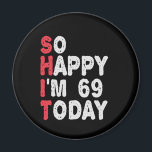 69. Geburtstag So glücklich bin ich heute 69 Funny Magnet<br><div class="desc">fröhlich,  sarkastisch,  Geburtstag,  Giftidea,  Vatertag,  lustig,  jährlich,  Mama,  Spaß,  Familie</div>