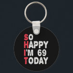69. Geburtstag So glücklich bin ich heute 69 Funny Schlüsselanhänger<br><div class="desc">fröhlich, sarkastisch, Geburtstag, Giftidea, Vatertag, lustig, jährlich, Mama, Spaß, Familie</div>