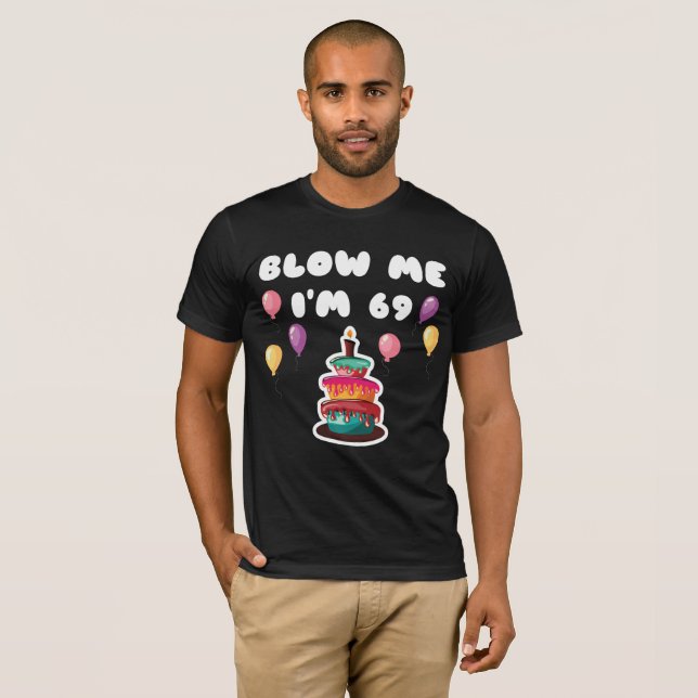 69 Jahre alt Blow Me Ich bin 69 Funny 69. Geburtst T-Shirt (Vorne ganz)