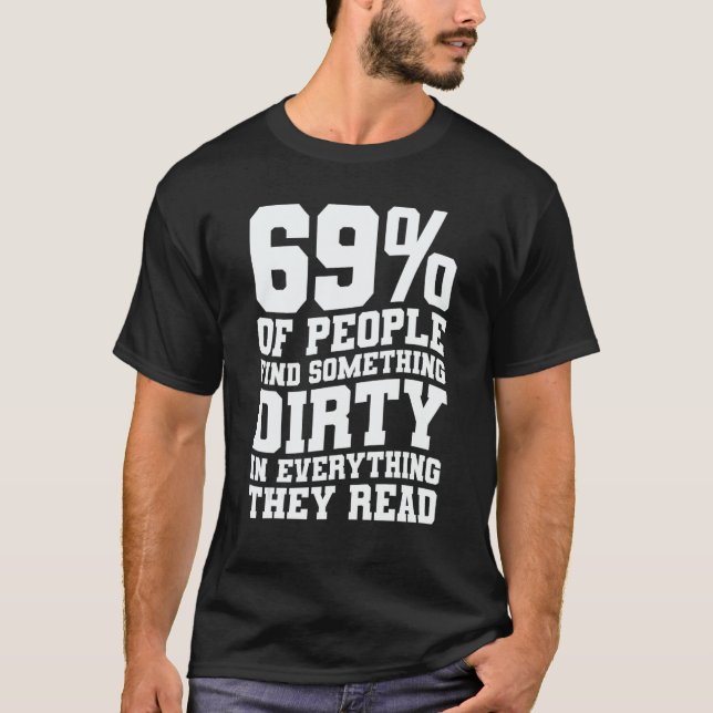 69 Of People Find Something Dirty In Everything Th T-Shirt (Vorderseite)