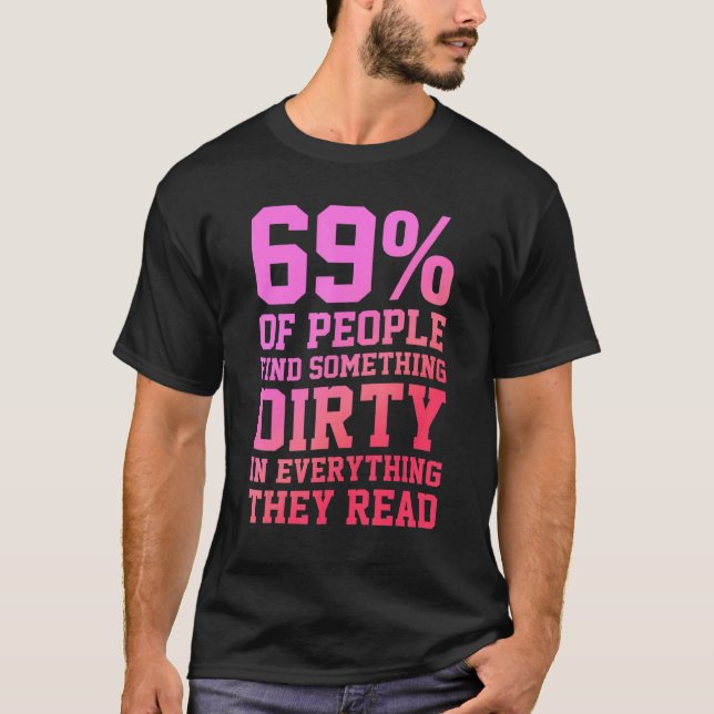 69 Of People Find Something Dirty In Everything Th T-Shirt (Vorderseite)
