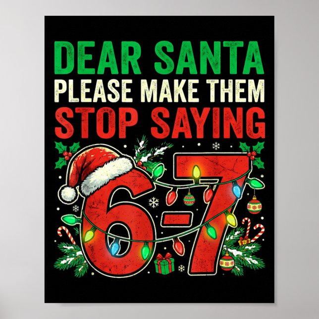 6 7 Christmas Six Seven Dear Santa Make Them Stop  Poster (Vorne)