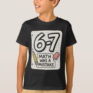 6–7 Mathe war ein Fehler – Lustiges Schult-Shirt T-Shirt