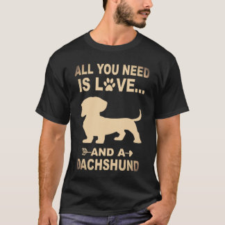 6 Alles was du brauchst ist Liebe und ein Dachshun T-Shirt