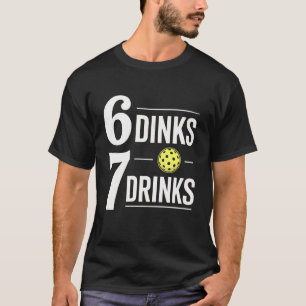 6 Dinks 7 Getränke Pickleball 6 7 Lustig Sechs Sie T-Shirt