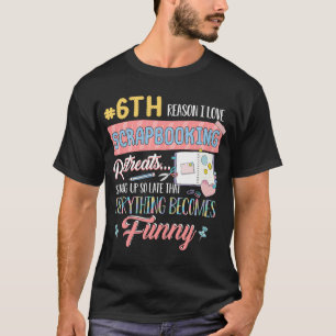 6. Grund I Liebe Scrapbooking Retretreuen Bleibe a T-Shirt
