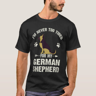 6 Ich bin nie zu müde für meinen deutschen Schäfer T-Shirt