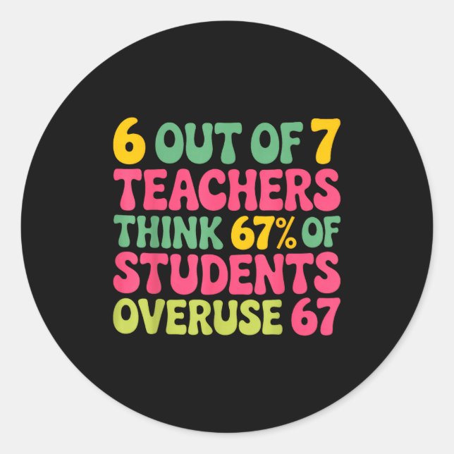6 Out Of 7 Teacher 6 7 Overuse 67  Runder Aufkleber (Vorderseite)