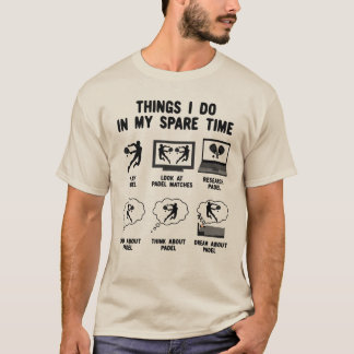 6 Things I Do in my Spare Time Padel Tennis T-Shirt