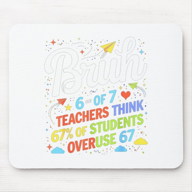 6 von 7 Lehrern denken, 67% der Schüler überbeansp Mousepad (Vorne)