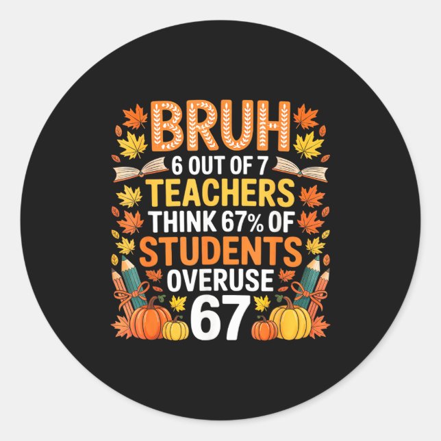 6 von 7 Lehrern denken, dass 67% der Schüler überb Runder Aufkleber (Vorderseite)