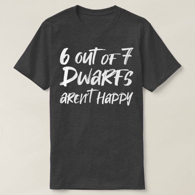 6 von 7 Zwergen - Arent Happy T-Shirt (Design vorne)