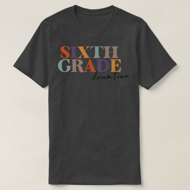 6th Grade Team Teacher Sixth Grade Dream Team Teac T-Shirt (Design vorne)