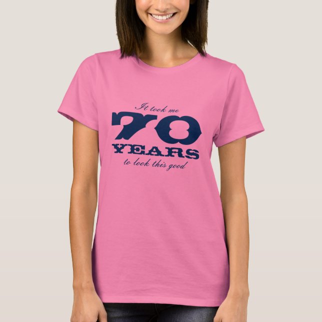 70. Bitrthday Shirt für | dauerte es mir 70 Jahre… (Vorderseite)