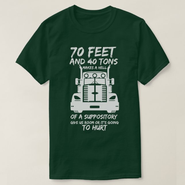 70 Feet And 40 Tons Makes A Hell Of A Suppository  T-Shirt (Design vorne)