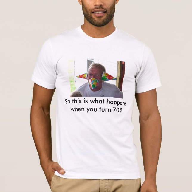 70. Gag, also dieses ist, was whe Sie Drehung 70 T-Shirt (Vorderseite)
