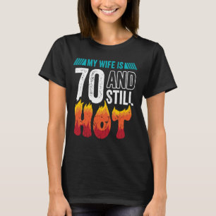 70. Geburtstag Ehefrau ist 70 immer noch heiße sie T-Shirt