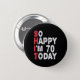 70. Geburtstag So glücklich bin ich heute 70 Funny Button (Vorne & Hinten)