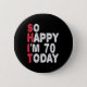 70. Geburtstag So glücklich bin ich heute 70 Funny Button (Vorderseite)