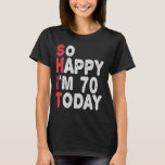 70. Geburtstag So glücklich bin ich heute 70 Funny T-Shirt<br><div class="desc">fröhlich,  sarkastisch,  Geburtstag,  Giftidea,  Vatertag,  lustig,  jährlich,  Mama,  Spaß,  Familie</div>