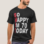 70. Geburtstag So glücklich bin ich heute 70 Funny T-Shirt<br><div class="desc">fröhlich,  sarkastisch,  Geburtstag,  Giftidea,  Vatertag,  lustig,  jährlich,  Mama,  Spaß,  Familie</div>