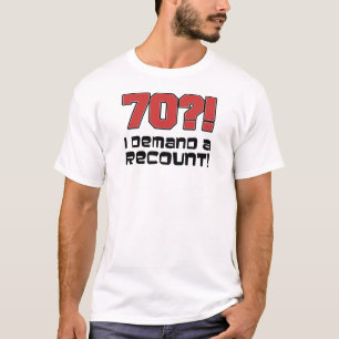 70?! Ich verlange eine Nachzählung T-Shirt