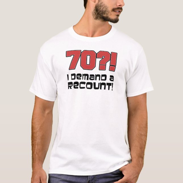 70?! Ich verlange eine Nachzählung T-Shirt (Vorderseite)