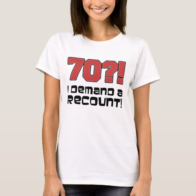 70?! Ich verlange eine Nachzählung T-Shirt (Vorderseite)