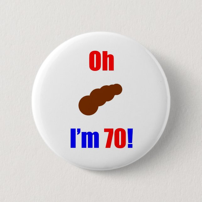 70 oh (Pic von Poo) bin ich 70! Button (Vorderseite)