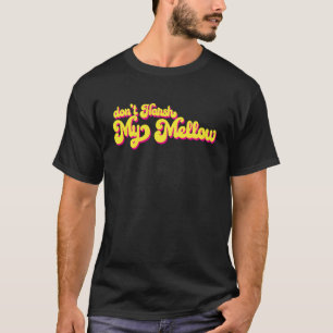70er Don't Harsh My Mellow Sagen T-Shirt