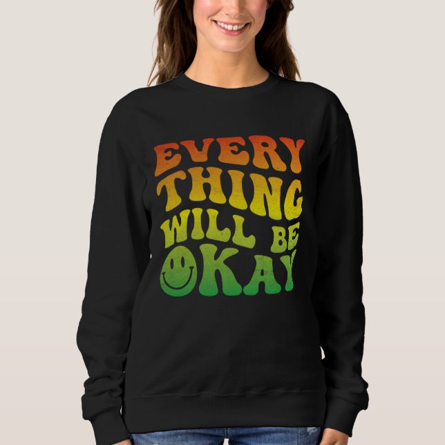 70s Smile Face Retro Groovy Everything Will Be Oka Sweatshirt (Vorderseite)