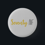 70th Birthday Gift Button<br><div class="desc">This funny 70th birthday gag joke gift idea is perfect for anyone that is celebrating a seventieth birthday! Feys the funny saying "seventy af",  which is a great gift idea that they'll love!</div>