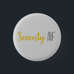 70th Birthday Gift Button<br><div class="desc">This funny 70th birthday gag joke gift idea is perfect for anyone that is celebrating a seventieth birthday! Feys the funny saying "seventy af",  which is a great gift idea that they'll love!</div>