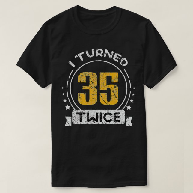 70th Birthday Years I Turned 35 Twice  T-Shirt (Design vorne)