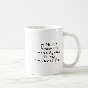 73 Millionen Amerikaner stimmten gegen Trump Anti- Kaffeetasse