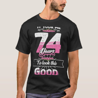 74. Geburtstagsidee: Ich brauchte 74 Jahre, um nac T-Shirt