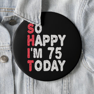 75. Geburtstag So glücklich bin ich heute 75 Funny Button