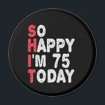 75. Geburtstag So glücklich bin ich heute 75 Funny Magnet<br><div class="desc">fröhlich,  sarkastisch,  Geburtstag,  Giftidea,  Vatertag,  lustig,  jährlich,  Mama,  Spaß,  Familie</div>