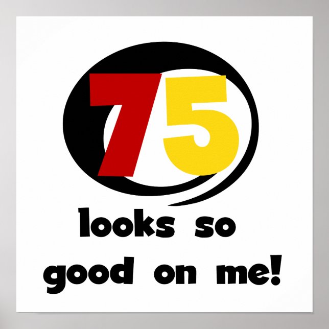 75 Looks So Good On Me T-shirts and Gifts Poster (Vorne)