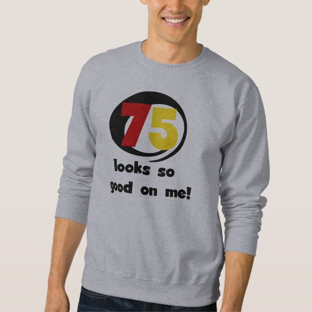 75 sieht mir so gut aus wie T - Shirt und Geschenk (Vorderseite)
