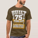 75th birthday gift idea Built 75 years ago   T-Shirt<br><div class="desc">75th birthday gift idea Built 75 years ago   .</div>