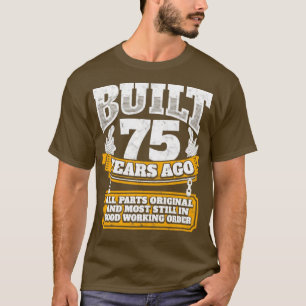 75th birthday gift idea Built 75 years ago   T-Shirt
