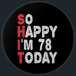 78. Geburtstag So glücklich bin ich heute 78 Funny Button<br><div class="desc">fröhlich,  sarkastisch,  Geburtstag,  Giftidea,  Vatertag,  lustig,  jährlich,  Mama,  Spaß,  Familie</div>