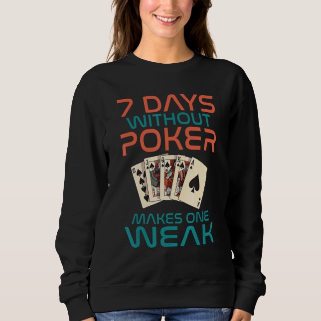 7 Days without Poker makes one Weak Game Playing C Sweatshirt (Vorderseite)
