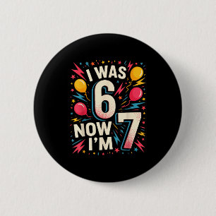 7. Geburtstag Ich war 6 jetzt bin ich 7 67 Lustige Button