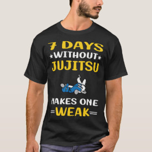 7 Tage ohne Jujitsu Ju Jitsu Jiujitsu Jiu Jitsu T-Shirt