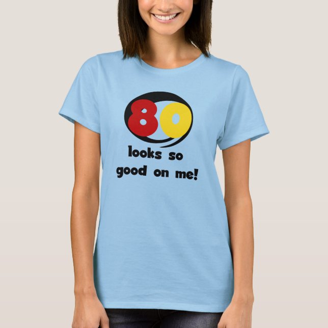 80 Blicke so gut auf mir T - Shirts und Geschenke (Vorderseite)