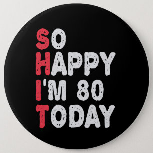 80. Geburtstag So glücklich bin ich heute 80 lusti Button