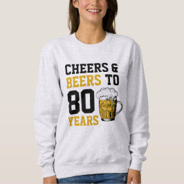 80. Geburtstagsfeier & Biere bis 80 Jahre Sweatshirt