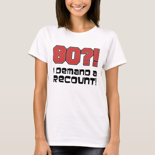 80?! Ich verlange eine Nachzählung T-Shirt (Vorderseite)